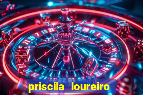 priscila loureiro vila nova